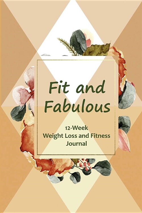 Fit and Fabulous: 12-Week Weight Loss and Fitness Journal for Women over 40. Argyle (Paperback)