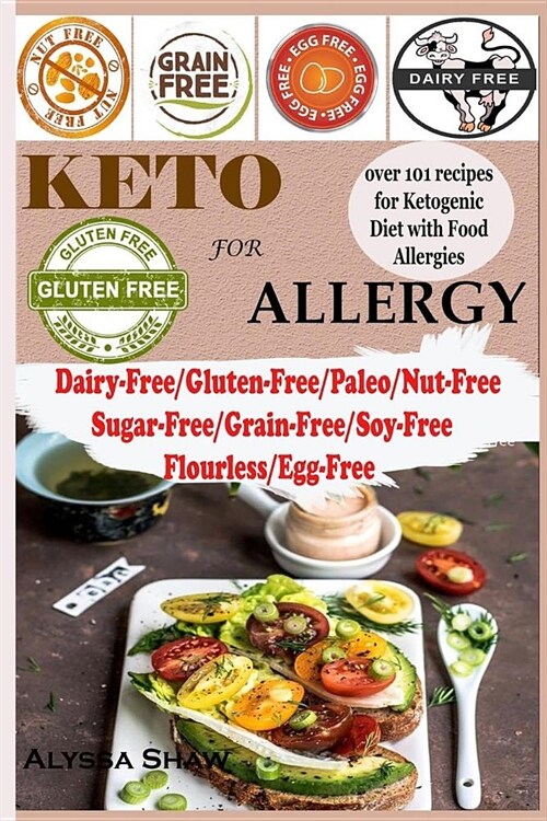 Keto For Allergy: Over 100 recipes for Ketogenic Diet with Food allergies Dairy-Free/Paleo/Gluten-Free/Nut-Free/Grain-Free/Sugar-Free/St (Paperback)