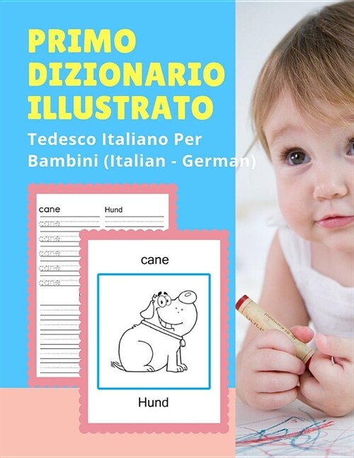 Primo Dizionario Illustrato Tedesco Italiano Per Bambini (Italian - German): Prime parole bilingue libro tascabile. Esercizi prima elementare, junior, (Paperback)