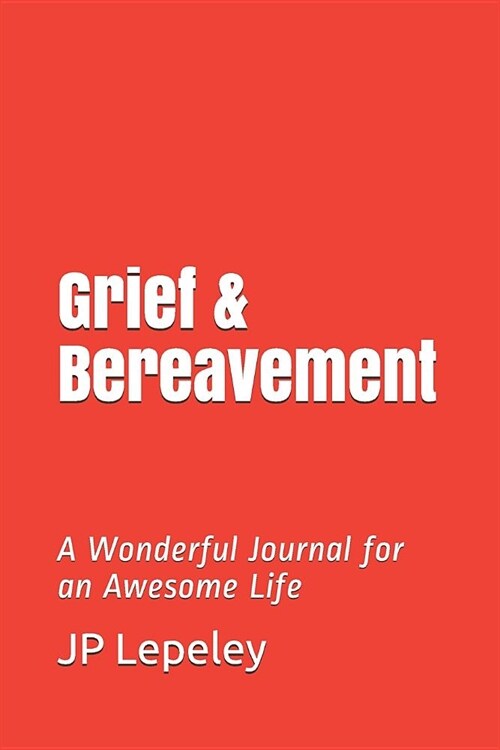 Grief & Bereavement: A Wonderful Journal for an Awesome Life (Paperback)