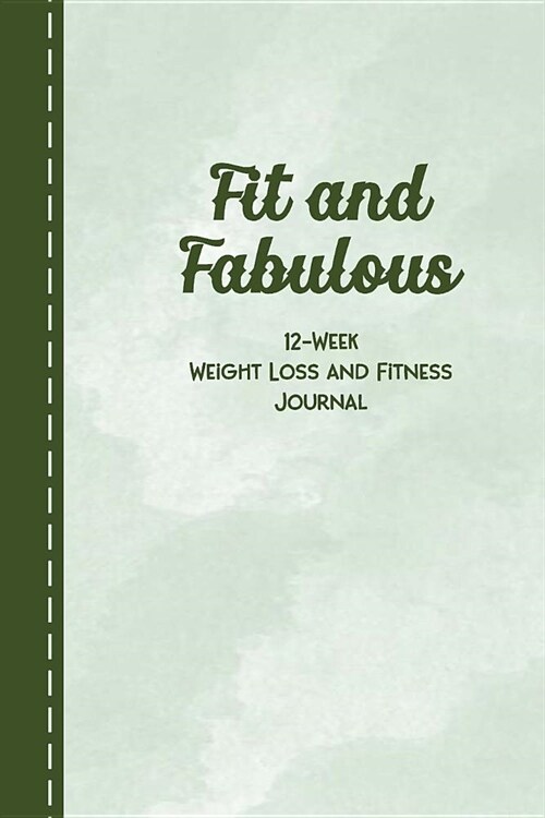 Fit and Fabulous: 12-Week Weight Loss and Fitness Journal for Women over 40. Green Watercolor (Paperback)