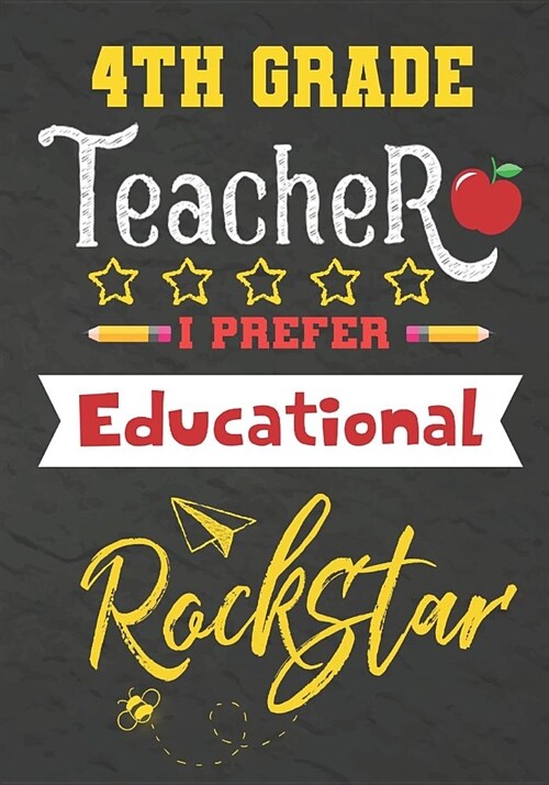 4th Grade Teacher I Prefer Educational Rockstar: Journal Notebook 108 Pages 7 x 10 Lined Writing Paper School / Appreciation Day Gift for Teacher, ret (Paperback)