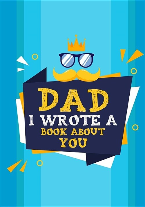 Dad I Wrote A Book About You: Fill In The Blank Book With Prompts About What I Love About Dad, Personalized book for dad, fathers day, christmas, B (Paperback)
