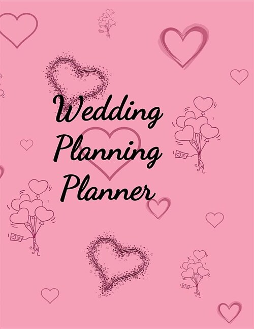 Wedding Planning Planner: The Best Wedding Planner Book and Organizer with Planning Checklists To Do Before You Say I Do! Pink Love Hearts on a (Paperback)