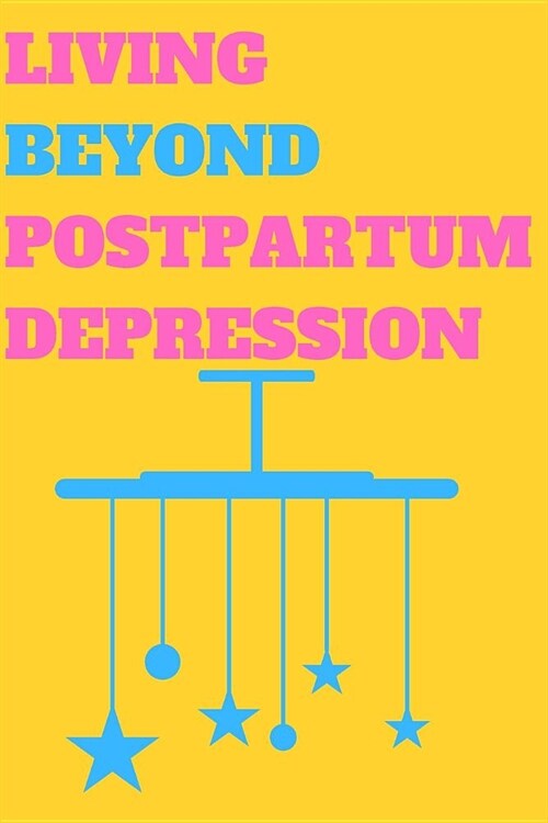 Living Beyond Postpartum Depression: Blank Lined Journal Notebook Diary Gift (Paperback)