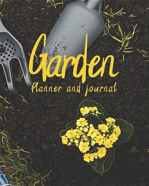 Garden Planner and Journal: A Multi-Year Planner for Anyone Who Loves Gardening (Paperback)