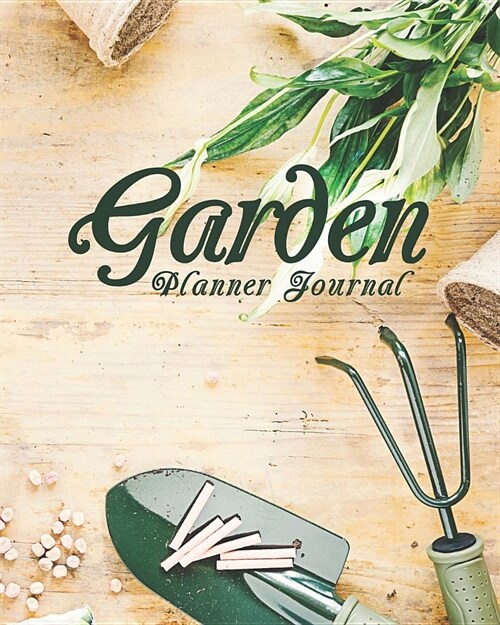 Garden Planner Journal: A Multi-Year Planner for Anyone Who Loves Gardening (Paperback)