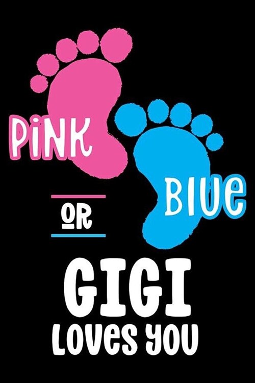 Pink Or Blue Gigi Loves you: Grandmothers Diary, Gender Reveal Journal, Preparation Planner & To Do List For New Grandson, Granddaughter (Paperback)