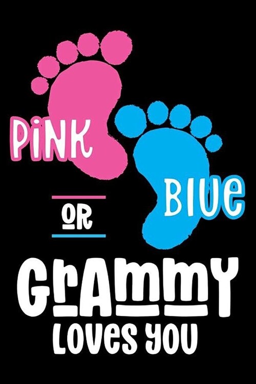 Pink Or Blue Grammy Loves you: Grandmothers Diary Journal, Gender Reveal Notebook, Preparation Daily Planner For New Grandson, Granddaughter (Paperback)