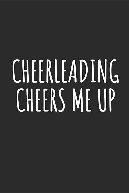 Cheerleading Cheers Me Up: Blank Lined Notebook (Paperback)
