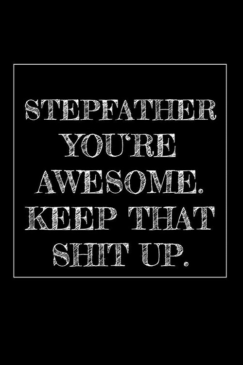 Stepfather Youre Awesome. Keep That Shit Up: 6x9 dotgrid Journal with 120 pages Funny and original gag as a gift Perfect for father-in-law, Daddies, (Paperback)