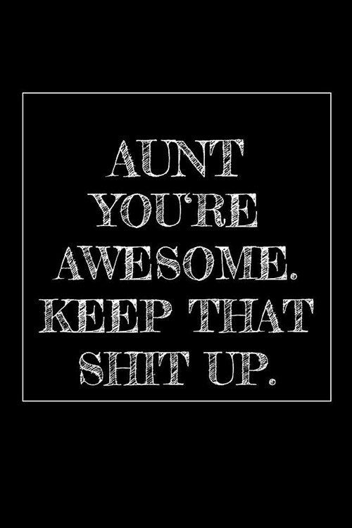 Aunt Youre Awesome. Keep That Shit Up: 6x9 Weekly Planner Journal Funny and original gag as a gift Perfect for Aunt, Women, Mothers Day, Birthday, R (Paperback)