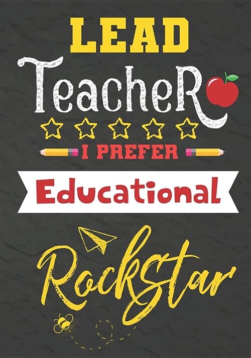 Lead Teacher I Prefer Educational Rockstar: Journal Notebook 108 Pages 7 x 10 Lined Writing Paper School / Appreciation Day Gift for Teacher, retireme (Paperback)