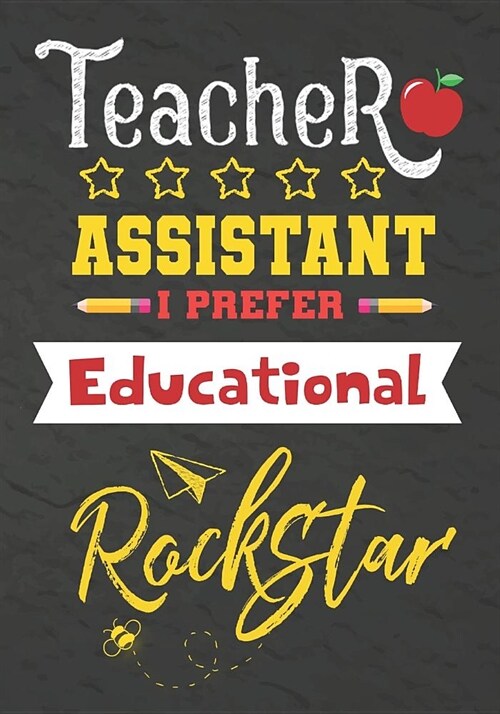 Teacher Assistant I Prefer Educational Rockstar: Journal Notebook 108 Pages 7 x 10 Lined Writing Paper School / Appreciation Day Gift for Teacher, ret (Paperback)