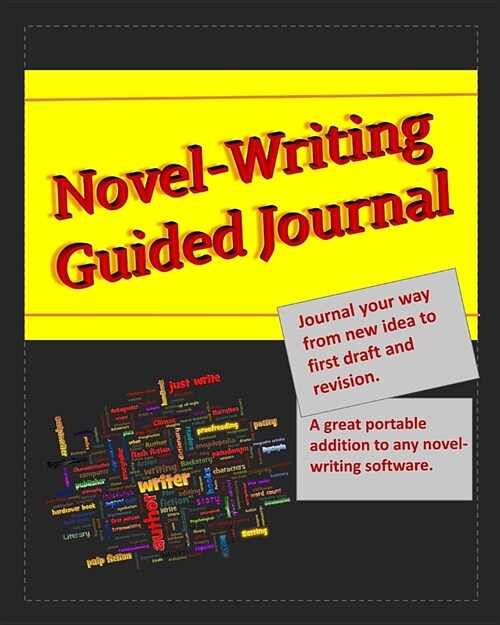 Novel-Writing Guided Journal: Journal your way from new idea to first draft and revision. A great portable addition to any novel-writing software. B (Paperback)