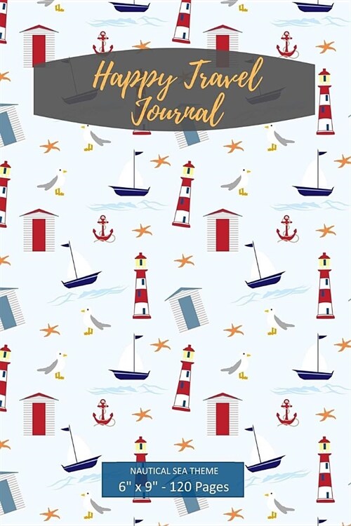 Happy Travel Journal. Nautical Sea Theme: Wide Ruled Notebook Journal And Diary For Writing And Note Taking. Log Your Travel Experiences. Sea Lighthou (Paperback)