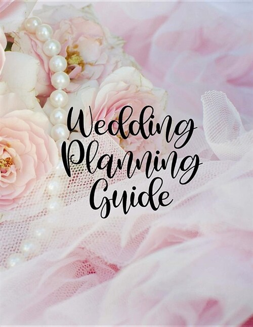 Wedding Planning Guide: The Best Wedding Planner Book and Organizer with Planning Checklists To Do Before You Say I Do! Pink Flowers and Pearl (Paperback)