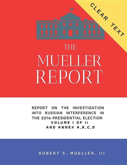 The Mueller Report - CLEAR TEXT: Report On The Investigation Into Russian Interference In The 2016 Presidential Election. (Paperback)