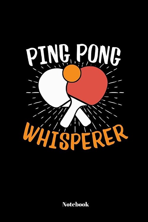 Ping Pong Whisperer: Notebook Journal School College 110 Pages Lined 6x9 (Paperback)