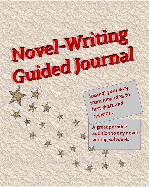 Novel-Writing Guided Journal: Journal your way from new idea to first draft and revision. A great portable addition to any novel-writing software. b (Paperback)