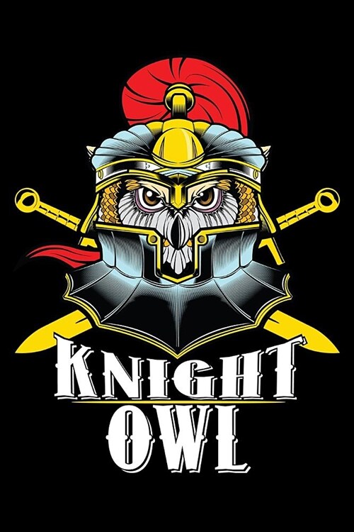 Journal: Knight Owl Night Owls Insomniac Medieval Knights TBlack Lined Notebook Writing Diary - 120 Pages 6 x 9 (Paperback)