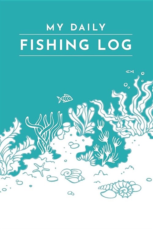 My Daily Fishing Log: Customized Anglers Journal; Fishing Logbook Gift For Angler; Fishing Log For Men; Fisherman Diary; My Daily Fishing L (Paperback)