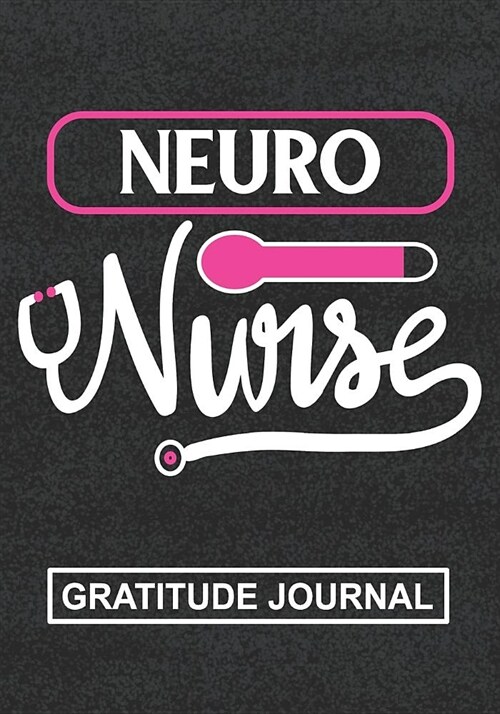 Neuro Nurse - Gratitude Journal: Great Gift For Nurse/Nurse Appreciation/Nurse Practitioner Gift /Nurse Graduation Gift/Blank Lined Gratitude Journal (Paperback)