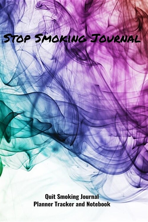 Stop Smoking Journal Quit Smoking Journal Planner Tracker and Notebook: Coloring, Habit Tracker and Inspirational Journal to Help you Quit Smoking the (Paperback)