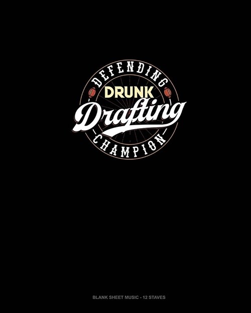 Defending Drunk Drafting Champion: Blank Sheet Music - 12 Staves (Paperback)