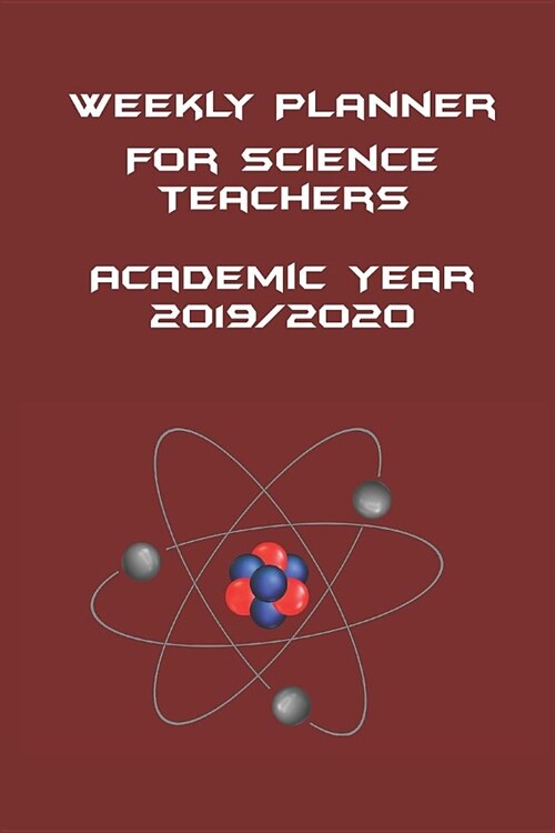 Weekly Planner for Science Teachers: Academic Year 2019-2020 - 54 pages, 6 x 9 in (15.2 x 22.9 cm) (Paperback)