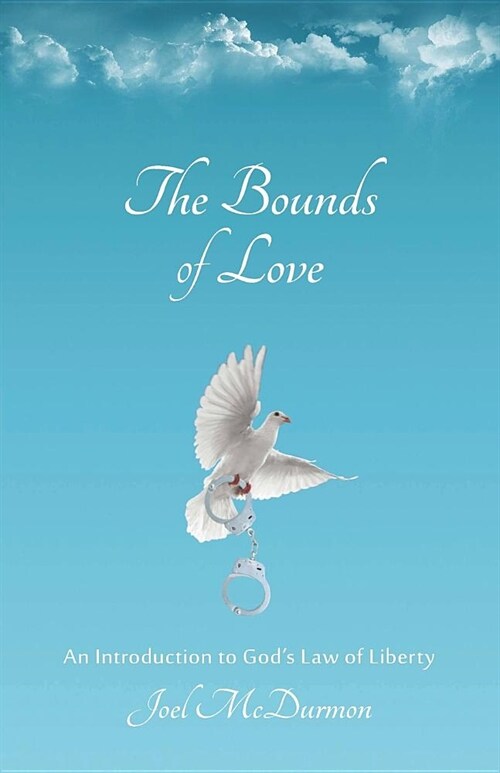 The Bounds of Love: An Introduction to Gods Law of Liberty (Paperback)