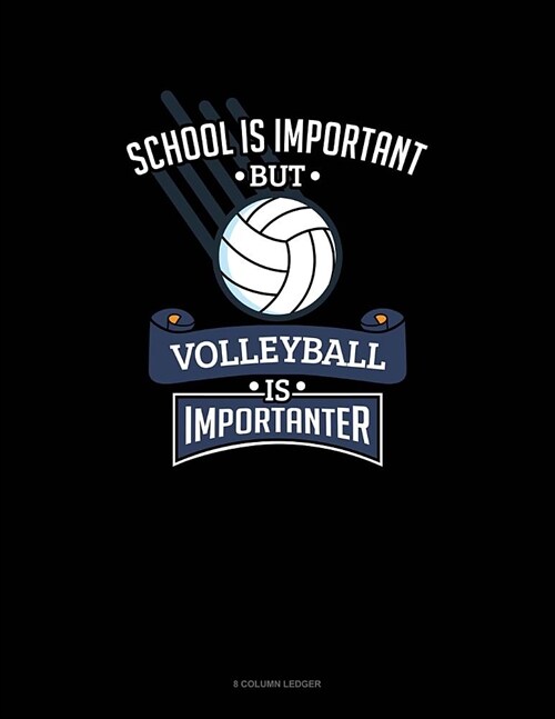 School Is Important But Volleyball Is Importanter: 8 Column Ledger (Paperback)