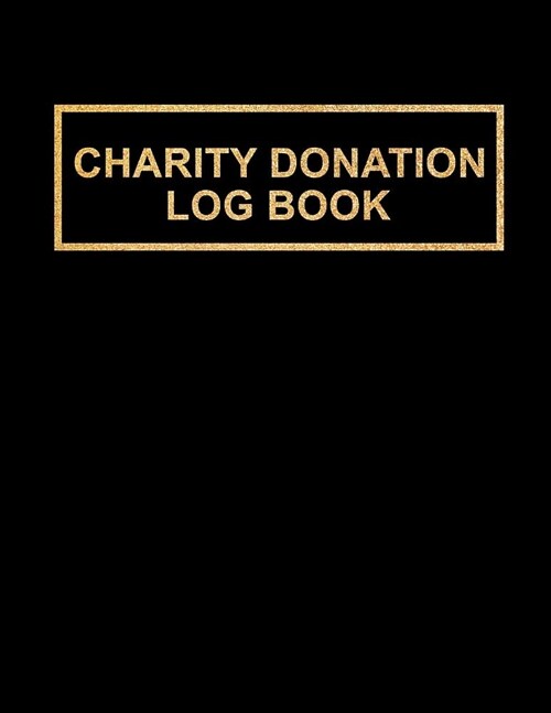 Charity Donation Log Book: Non-Profit Administration & Finance Record Book, Simple Book Keeping, Minimalist Black Notebook with Gold Lettering, L (Paperback)