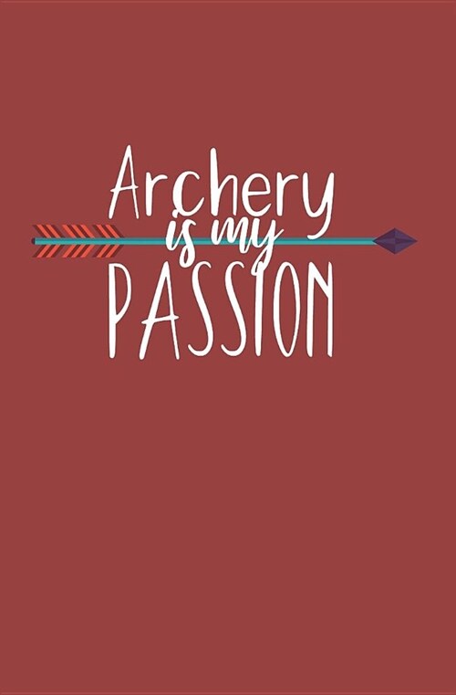 Archery is my passion: Notebook with lines and page numbers (Paperback)