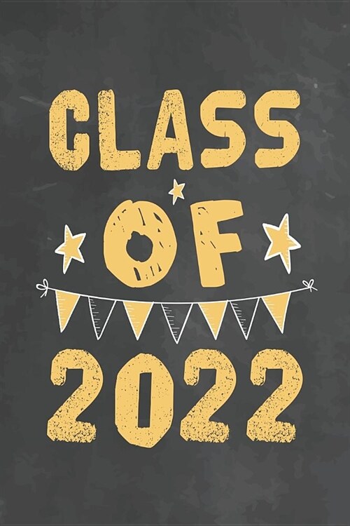 Class Of 2022: Journal Notebook 108 Pages 6 x 9 Lined Writing Paper 1st back To School Graduation Appreciation Day Gift for Teacher f (Paperback)