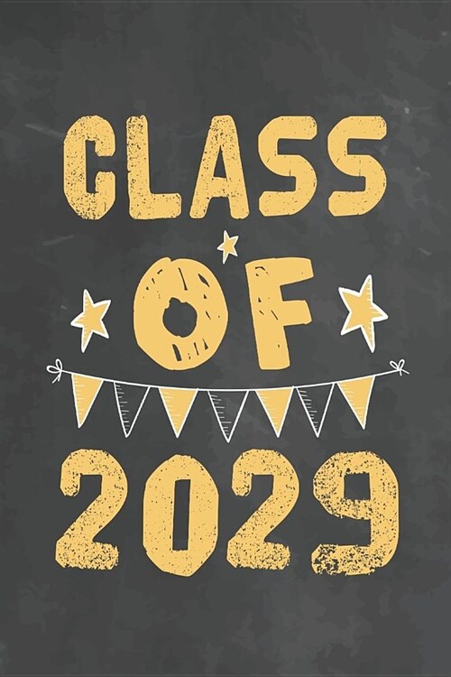 Class Of 2029: Journal Notebook 108 Pages 6 x 9 Lined Writing Paper 1st back To School Graduation Appreciation Day Gift for Teacher f (Paperback)