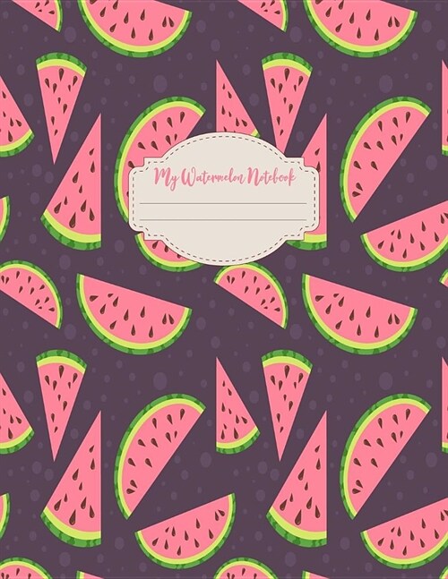 My Watermelon Notebook: Large Notebook - Journal - Wide Ruled School College Creative Writing Girls Teen Girls (Paperback)