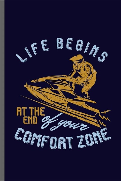 Life begins at the end of your comfort zone: Jet Ski Water sports Boatercycle Watercraft Skier Swimmer extreme sports Gift (6x9) Dot Grid notebook Jou (Paperback)