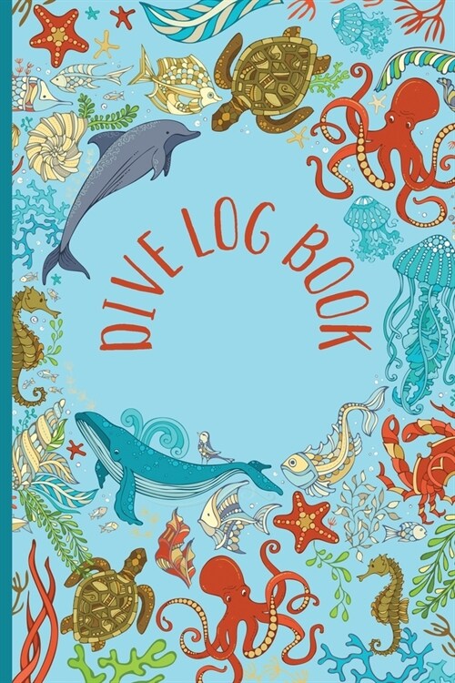 Dive Log Book: Scuba Diving Journal for Logging Your Fantastic Dives Marine Collage Turquoise (Paperback)