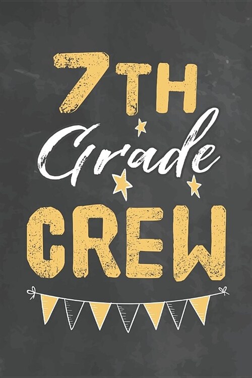 7th Grade Crew: Journal Notebook 108 Pages 6 x 9 Lined Writing Paper 1st back To School Graduation Appreciation Day Gift for Teacher f (Paperback)
