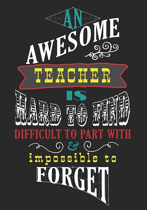 An Awesome Teacher Is Hard To Find Difficult To Part With & Impossible To Forget: Journal Planner Teacher Gift: Great for Teacher Appreciation Day - T (Paperback)