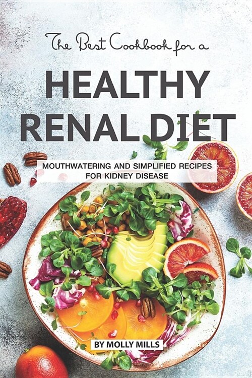 The Best Cookbook for a Healthy Renal Diet: Mouthwatering and Simplified Recipes For Kidney Disease (Paperback)