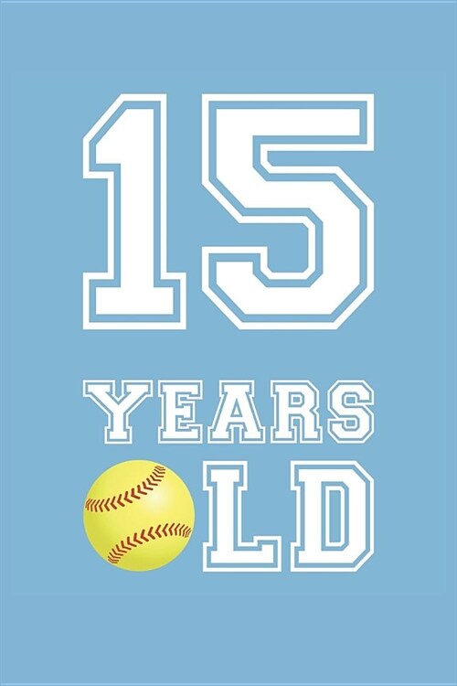 Softball Notebook - 15 Years Old Softball Journal - 15th Birthday Gift for Softball Player - Softball Diary: Medium College-Ruled Journey Diary, 110 p (Paperback)