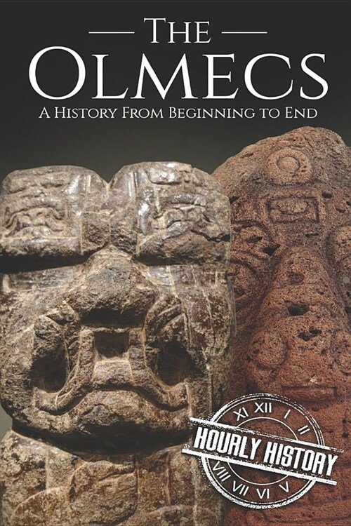 The Olmecs: A History from Beginning to End (Paperback)