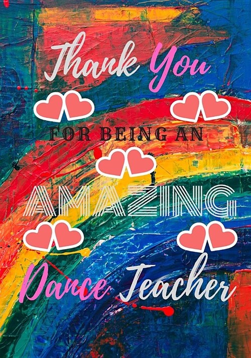 Thank You For Being An Amazing Dance Teacher: Dance Teacher Appreciation Gift; College Ruled Line Paper Notebook Journal Composition Notebook Exercise (Paperback)