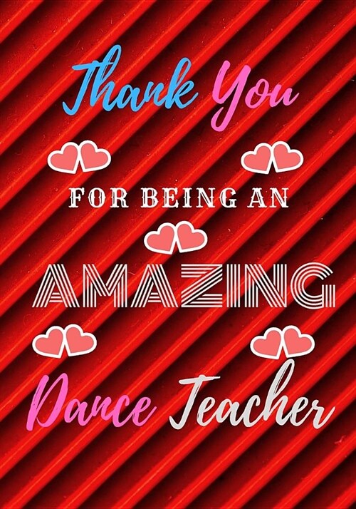 Thank You For Being An Amazing Dance Teacher: Awesome Gift Dancer Teacher College Notebook Journal Dairy 7 x 10 120 Pages (Paperback)