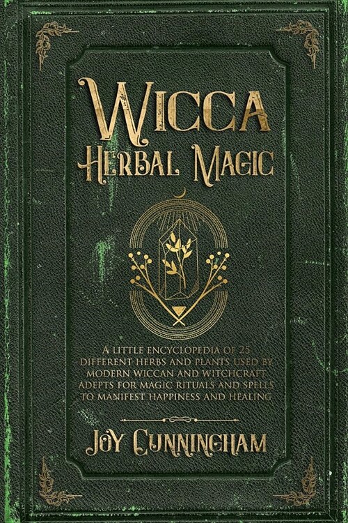 Wicca Herbal Magic: A little Encyclopedia of 25 Different Herbs and Plants Used by Modern Wiccan and Witchcraft Adepts for Magic Rituals a (Paperback)