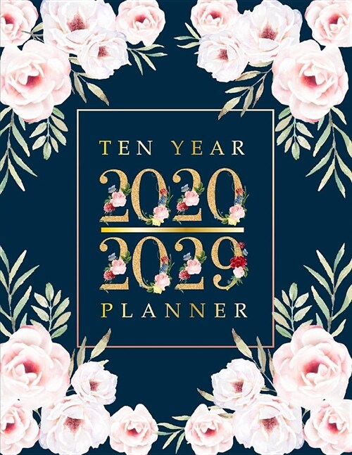 2020-2029 Ten Year Planner: Personal Calendar Planner 2020-2029 120 Month Calendar Schedule Organizer Agenda Journal Time Management (Paperback)