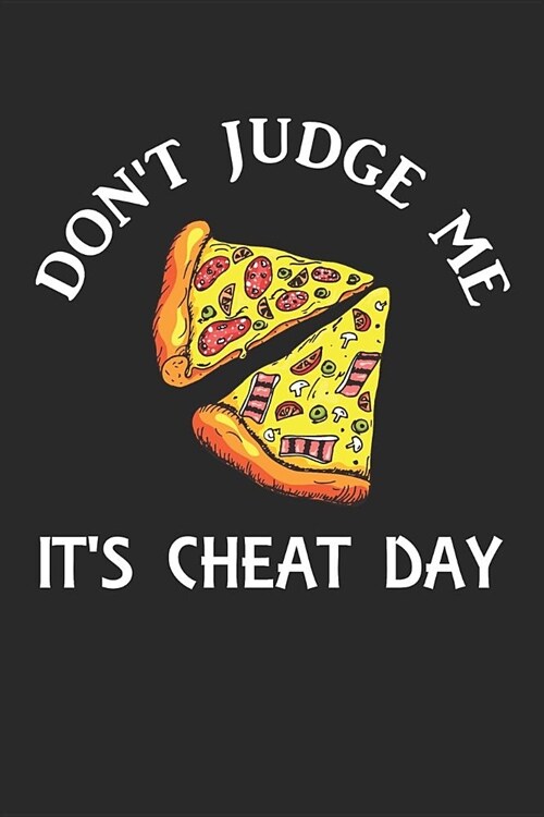 Journal: Dont Judge Me, Its Cheat Day Funny Pizza Lovers Blank Lined Journal To Write In (Paperback)