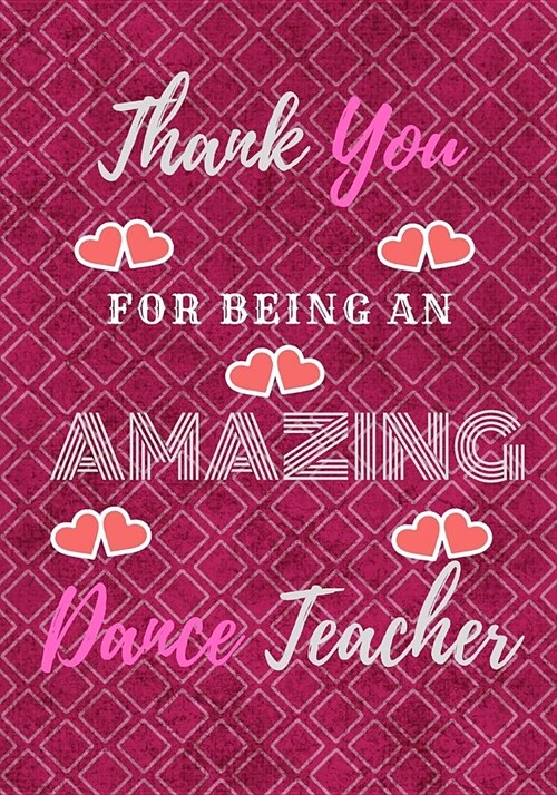 Thank You For Being An Amazing Dance Teacher: Awesome Dancer Teacher College Ruled Notebook Journal Dairy 7 x 10 120 Pages (Paperback)